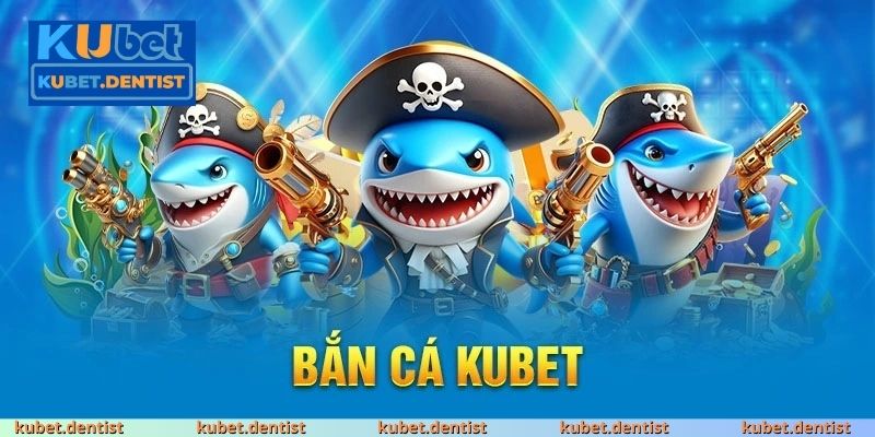 Bắn Cá Kubet