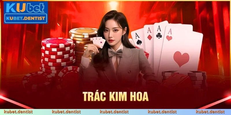 Trác Kim Hoa KUBET